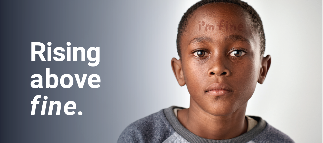 Image showing young boy with the words 'I'm Fine' written on his forhead. More text next to him reads 'Rising above fine.'